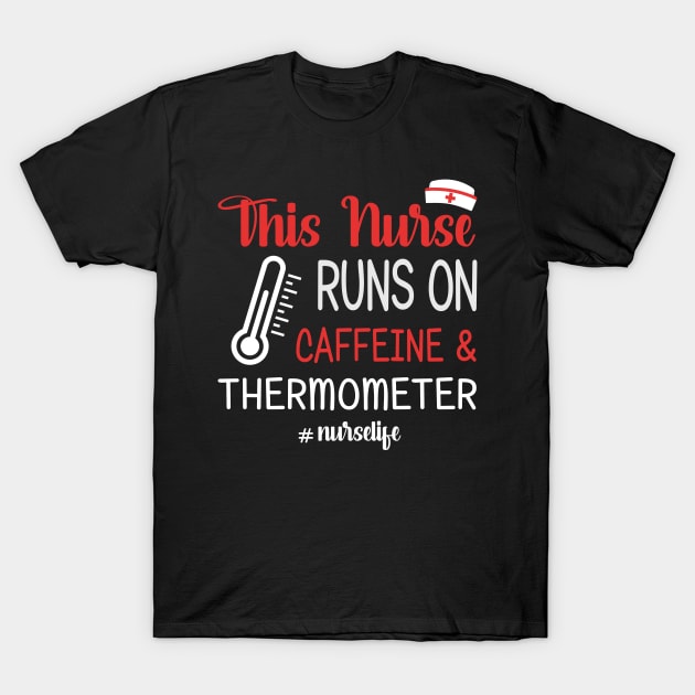 This Nurse Runs On Caffeine And Thermometer T-Shirt by suttonouz9